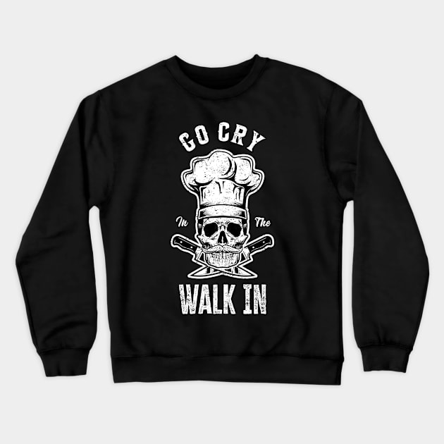 Funny Skull Chef Gift | Go Cry in the Walk-in Crewneck Sweatshirt by TeePalma